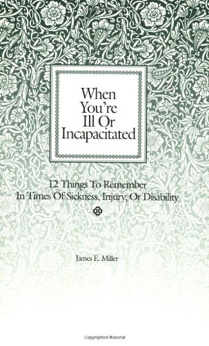 Imagen de archivo de When You're Ill or Incapacitated/When You're the Caregiver : 12 Things to Remember in Times of Sickness, Injury or Disability/12 Things to Do if Someone You Care for Is Ill or Incapacitated a la venta por Better World Books: West