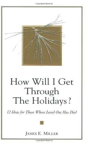 Beispielbild fr How Will I Get Through the Holidays? 12 Ideas for Those Whose Loved One Has Died zum Verkauf von Front Cover Books