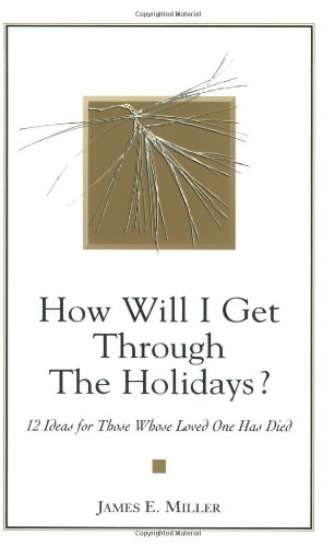 Stock image for How Will I Get Through the Holidays? 12 Ideas for Those Whose Loved One Has Died for sale by Orion Tech