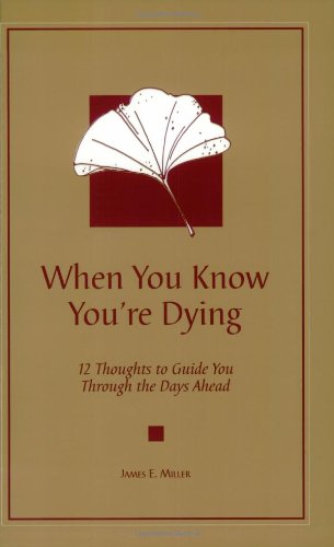 Beispielbild fr When You Know You're Dying : 12 Thoughts to Guide You Through the Days Ahead zum Verkauf von Better World Books