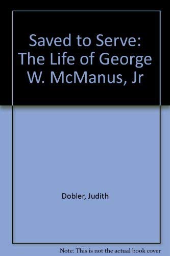 Stock image for Saved to Serve: The Life of George W. McManus, Jr for sale by ThriftBooks-Atlanta