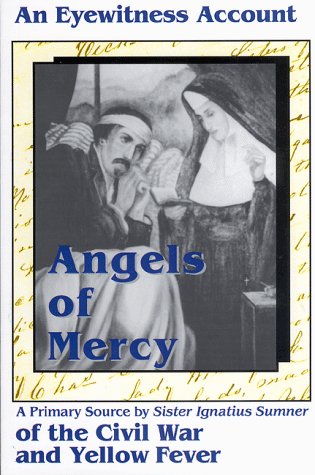 Imagen de archivo de Angels of Mercy : An Eyewitness Account of Civil War and Yellow Fever a la venta por Better World Books
