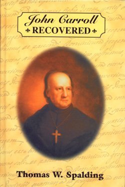 Imagen de archivo de John Carroll Recovered: Abstracts of Letters and Other Documents Not Found in the John Carroll Papers a la venta por ThriftBooks-Atlanta