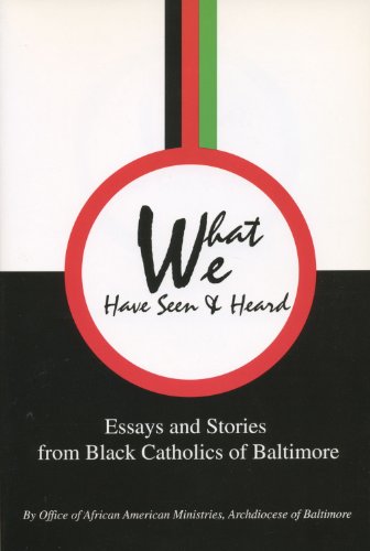 Beispielbild fr What We Have Seen and Heard : Essays and Stories from Black Catholics of Baltimore zum Verkauf von Better World Books
