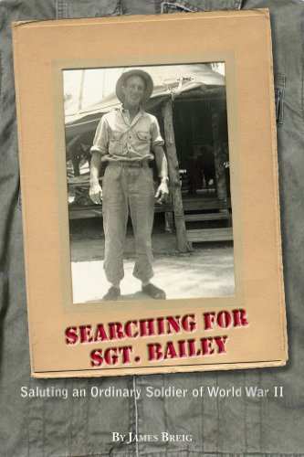 SEARCHING FOR SGT. BAILEY Saluting an Ordinary Soldier of World War II