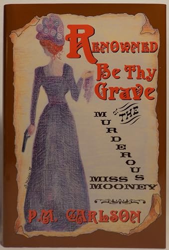 RENOWNED BE THY GRAVE: THE MURDEROUS MISS MOONEY (Signed, Limited Edition)