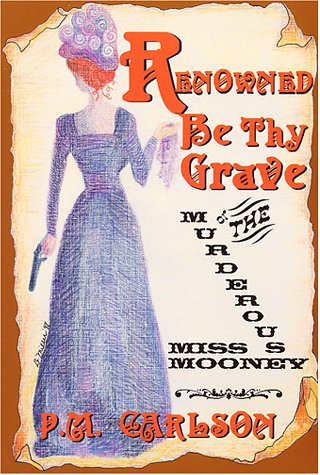 Beispielbild fr Renowned Be Thy Grave; Or, The Murderous Miss Mooney zum Verkauf von MLC Books