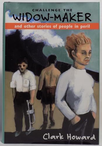 Challenge the Widow-Maker and Other Stories of People in Peril (9781885941398) by HOWARD, Clark