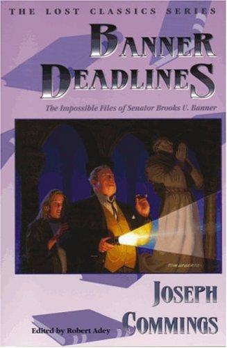 Banner Deadlines: The Impossible Files of Senator Brooks U. Banner (9781885941978) by Commings, Joseph; Adey, Robert; Hoch, Edward D.