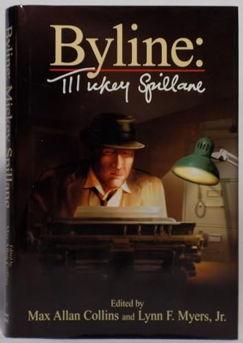 Byline: Mickey Spillane (9781885941985) by Spillane, Mickey (Edited By Max Allan Collins And Lynn F. Myers, Jr.)