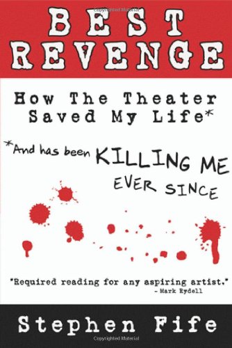 9781885942104: Best Revenge: How Theater Saved My Life and Has Been Killing Me Ever Since