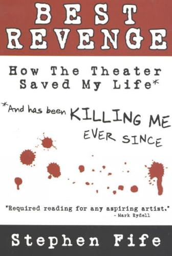 Stock image for Best Revenge: How Theater Saved My Life and Has Been Killing Me Ever Since for sale by Books From California