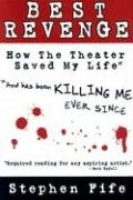 9781885942241: Best Revenge: How the Theater Changed My Life and Has Been Killing Me Ever Since