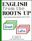 9781885942319: English from the Roots Up Greek, Latin: Help for Reading, Writing, Spelling and S.A.T. Scores