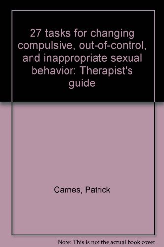 9781885970008: 27 tasks for changing compulsive, out-of-control, and inappropriate sexual behavior: Therapist's guide