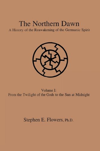 Imagen de archivo de The Northern Dawn: A History of the Reawakening of the Germanic Spirit, Volume 1: From the Twilight of the Gods to the Sun at Midnight a la venta por Moe's Books