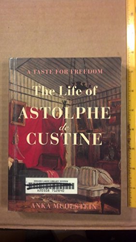 Beispielbild fr A Taste for Freedom: The Life of Astolphe de Custine zum Verkauf von Strand Book Store, ABAA