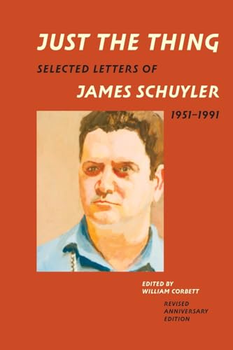 Beispielbild fr Just the Thing: Selected Letters of James Schuyler, 1951-1991, Revised Anniversary Edition [Paperback] Schuyler, James and Corbett, William zum Verkauf von Lakeside Books