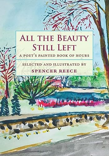 Stock image for All the Beauty Still Left : A Poet's Painted Book of Hours for sale by Better World Books