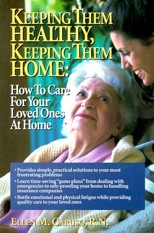 Beispielbild fr Keeping Them Healthy, Keeping Them Home : How to Care for Your Loved Ones at Home zum Verkauf von Better World Books: West