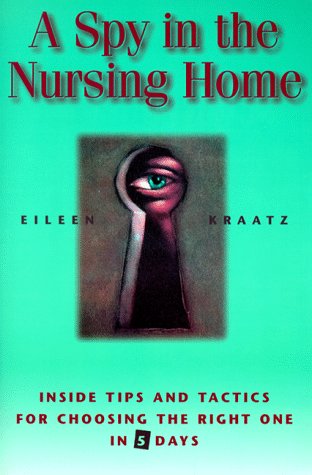 Beispielbild fr A Spy in the Nursing Home : Inside Tips and Tactics for Choosing the Right One in 5 Days zum Verkauf von Better World Books