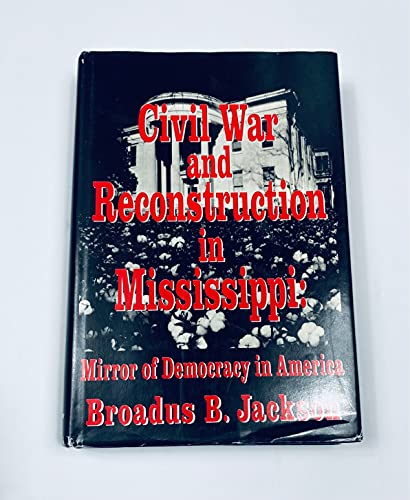 Imagen de archivo de Civil War and Reconstruction in Mississippi: Mirror of Democracy in America a la venta por HPB-Red