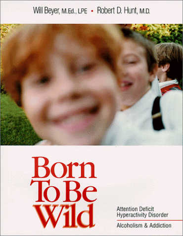 9781886021129: Born To Be Wild: Attention Deficit Hyperactivity Disorder; Alcoholism and Addiction