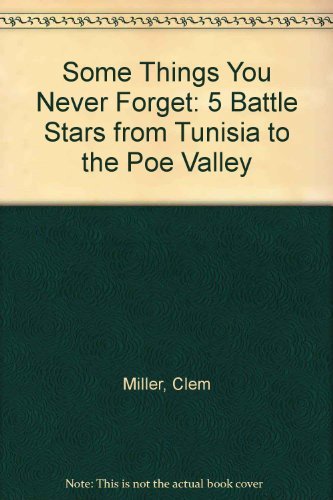 Beispielbild fr Some Things You Never Forget: 5 Battle Stars from Tunisia to the Poe Valley zum Verkauf von Royal Oak Bookshop