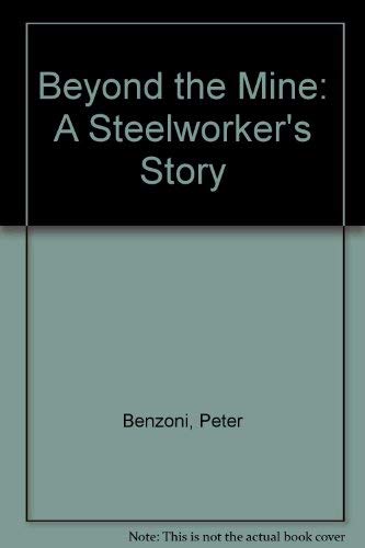 Stock image for Beyond the Mine: A Steelworker's Story for sale by Cambridge Books