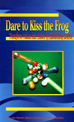 9781886028371: Dare to Kiss the Frog: Transform Values into Action by Rethinking Control