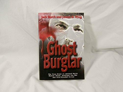 Beispielbild fr Ghost Burglar: The True Story of Bernard Welch: Master Thief, Ruthless Con Man, and Cold-Blooded Killer zum Verkauf von Idaho Youth Ranch Books