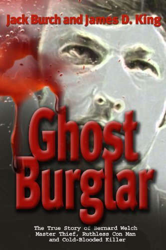 9781886028951: Ghost Burglar: The True Story of Bernard Welch Jr. Master Thief, Ruthless Con Man, and Cold-Blooded Killer