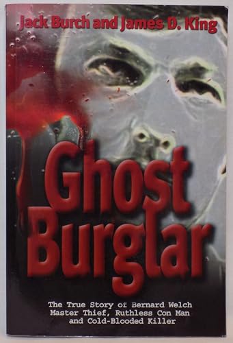 9781886028951: Ghost Burglar: The True Story of Bernard Welch: Master Thief, Ruthless Con Man, and Cold-Blooded Killer