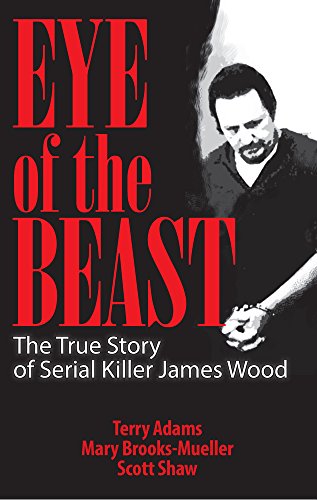 Beispielbild fr Eye of the Beast: The True Story of Serial Killer James Wood zum Verkauf von GoldenWavesOfBooks