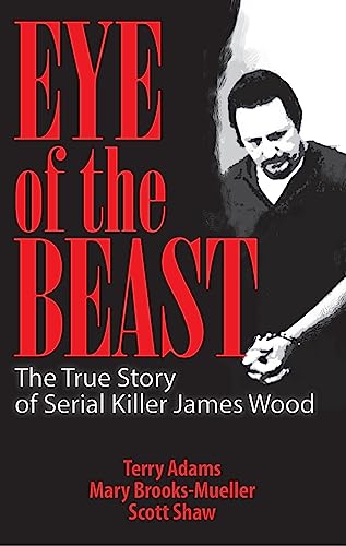 Stock image for Eye of the Beast: The True Story of Serial Killer James Wood for sale by GoldBooks