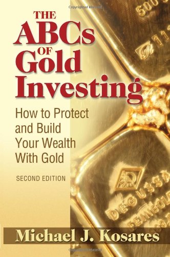 Stock image for The ABCs of Gold Investing: How to Protect and Build Your Wealth with Gold for sale by SecondSale