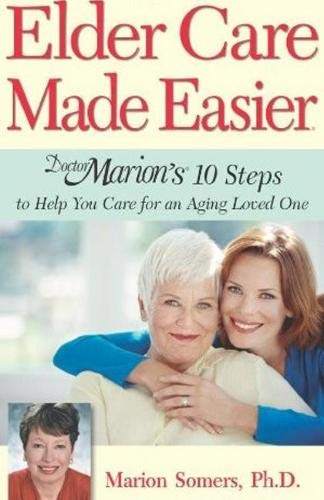 Stock image for Elder Care Made Easier: Doctor Marion's 10 Steps to Help You Care for an Aging Loved One for sale by Jenson Books Inc