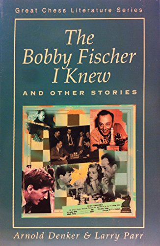 The Bobby Fischer I Knew: and Other Stories (Great Chess Literature Series)