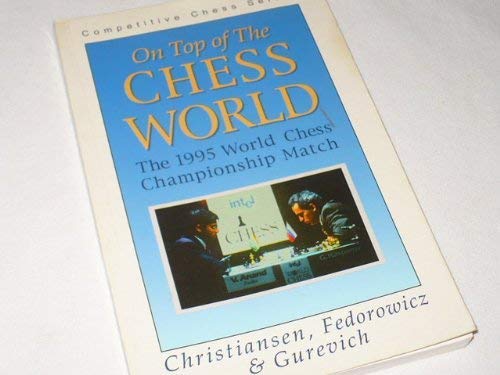 Beispielbild fr On Top of the Chess World: The 1995 World Chess Championship Match zum Verkauf von Books From California