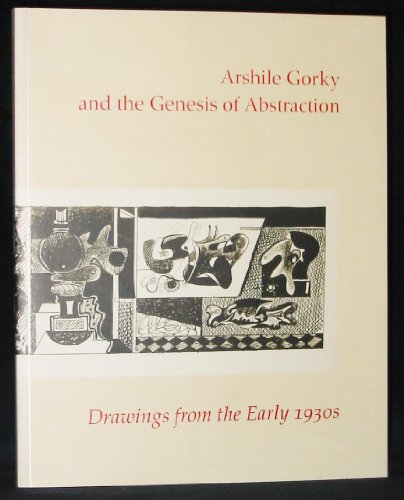 Arshile Gorky and the Genesis of Abstraction: Drawings from the Rarly 1930s (9781886055001) by Matthew Spender; Barbara Rose