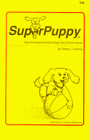 9781886056015: by Vollmer, Peter J. SuperPuppy:How to Raise the Best Dog You'll Ever Have! (1992) Paperback