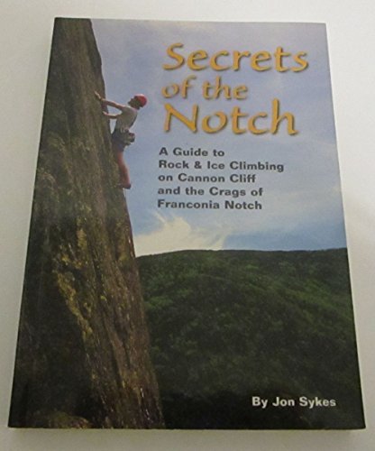 9781886064133: Secrets of the Notch: A Guide to Rock & Ice Climbing on Cannon Cliff and the Crags of Franconia Notch [Idioma Ingls]