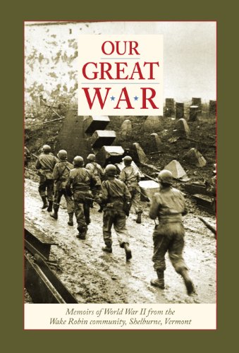 Stock image for Our Great War: Memoirs of World War II from the Wake Robin Community, Shelburne, Vermont for sale by Better World Books