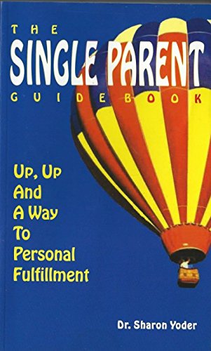 The Single Parent Guidebook: Up, Up and a Way to Personal Fulfillment (9781886068209) by Yoder, Sharon