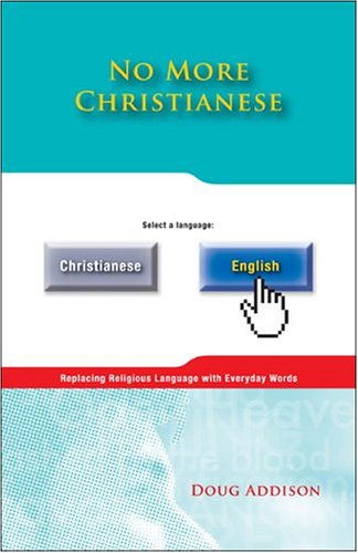 No More Christianese: Replacing Religious Language with Everyday Words (9781886068278) by Doug Addison