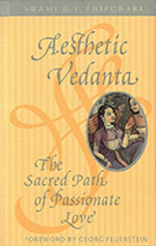 Beispielbild fr Aesthetic Vedanta: The Sacred Path of Passionate Love zum Verkauf von Wonder Book