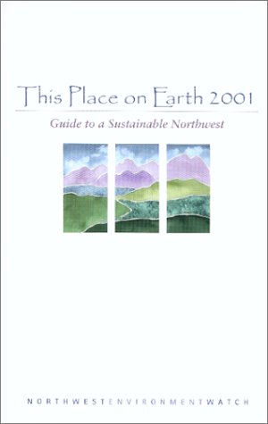 Imagen de archivo de This Place on Earth 2001 : Guide to a Sustainable Northwest a la venta por Vashon Island Books
