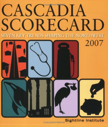 Stock image for Cascadia Scorecard 2007: Seven Key Trends Shaping the Northwest for sale by Better World Books: West