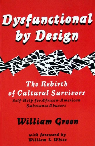 Beispielbild fr Dysfunctional by Design: The Rebirth of Cultural Survivors : Self Help for African American Substance Abusers zum Verkauf von Dream Books Co.