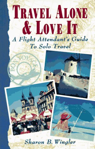 Stock image for Travel Alone and Love It : A Flight Attendant's Guide to Solo Travel for sale by Better World Books